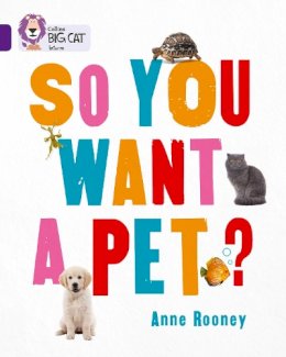 Anne Rooney - So You Want A Pet?: Purple/Band 08 (Collins Big Cat) - 9780007591169 - V9780007591169