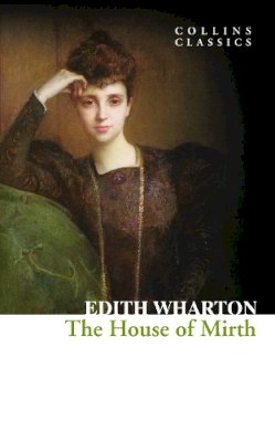 Edith Wharton - The House of Mirth (Collins Classics) - 9780008110581 - V9780008110581