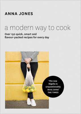 Anna Jones - A Modern Way to Cook: Over 150 quick, smart and flavour-packed recipes for every day - 9780008124496 - V9780008124496