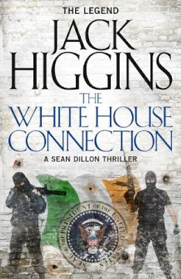 Jack Higgins - The White House Connection (Sean Dillon Series, Book 7) - 9780008124854 - V9780008124854