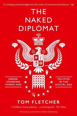 Tom Fletcher - The Naked Diplomat: Understanding Power and Politics in the Digital Age - 9780008127589 - V9780008127589