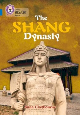 Anna Claybourne - The Shang Dynasty: Band 16/Sapphire (Collins Big Cat) - 9780008127909 - V9780008127909