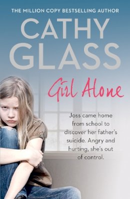 Cathy Glass - Girl Alone: Joss came home from school to discover her father’s suicide. Angry and hurting, she’s out of control. - 9780008138257 - 9780008138257