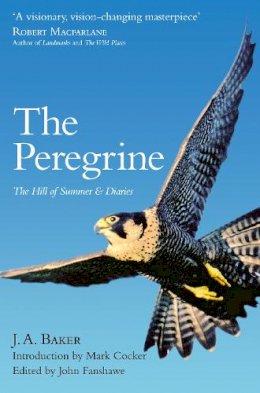 J. A. Baker - The Peregrine: The Hill of Summer & Diaries: the Complete Works of J. A. Baker - 9780008138318 - V9780008138318