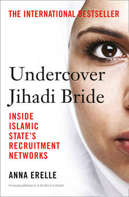 Anna Erelle - Undercover Jihadi Bride: Inside Islamic State´s Recruitment Networks - 9780008139582 - V9780008139582