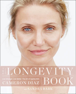 Cameron Diaz - The Longevity Book: Live stronger. Live better. The art of ageing well. - 9780008139612 - V9780008139612