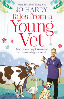 Jo Hardy - Tales from a Young Vet: Mad cows, crazy kittens, and all creatures big and small - 9780008142483 - V9780008142483