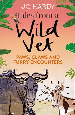 Jo Hardy - Tales from a Wild Vet: Paws, claws and furry encounters - 9780008142506 - V9780008142506