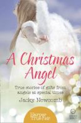 Jacky Newcomb - A Christmas Angel: True Stories of Gifts from Angels at Special Times (HarperTrue Fate - A Short Read) - 9780008144432 - KEX0295203