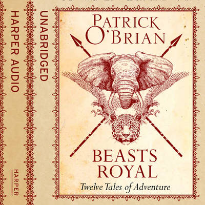 Patrick O’Brian - Beasts Royal: Twelve Tales of Adventure - 9780008154660 - V9780008154660