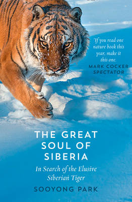 Sooyong Park - The Great Soul of Siberia: In Search of the Elusive Siberian Tiger - 9780008156176 - V9780008156176