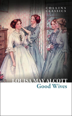 Louisa May Alcott - Good Wives (Collins Classics) - 9780008166731 - V9780008166731