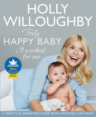 Holly Willoughby - Truly Happy Baby ... it Worked for Me: A Practical Parenting Guide from a Mum You Can Trust - 9780008172527 - V9780008172527