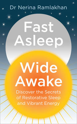 Ramlakhan, Dr Nerina - Fast Asleep, Wide Awake: Discover the secrets of restorative sleep and vibrant energy - 9780008179861 - V9780008179861