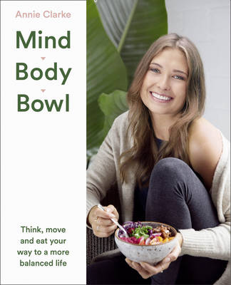 Annie Clarke - Mind Body Bowl: Think, move and eat your way to a more balanced life - 9780008191108 - KSG0018610