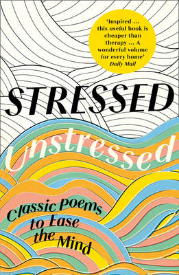Jonathan Bate - Stressed, Unstressed: Classic Poems to Ease the Mind - 9780008203863 - V9780008203863