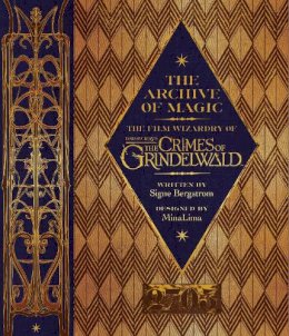 Signe Bergstrom - The Archive of Magic: the Film Wizardry of Fantastic Beasts: The Crimes of Grindelwald - 9780008204655 - 9780008204655