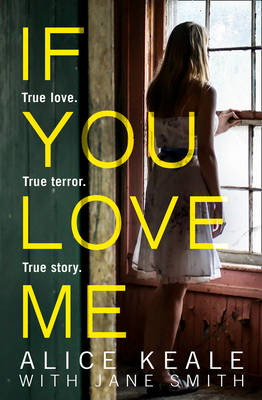 Alice Keale - If You Love Me: True love. True terror. True story. - 9780008205256 - V9780008205256