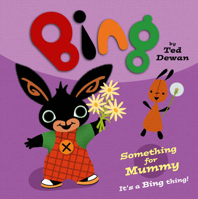 Ted Dewan - Something for Mummy (Bing) - 9780008212018 - V9780008212018 Ted Dewan - Something for Mummy (Bing) - 9780008212018 - V9780008212018