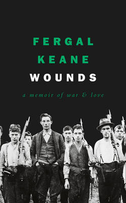 Fergal Keane (author) - Wounds: A Memoir of War and Love - 9780008225377 - 9780008225377