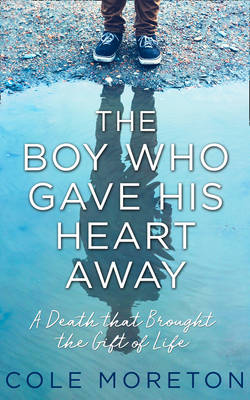 Cole Moreton - The Boy Who Gave His Heart Away: A Death that Brought the Gift of Life - 9780008225728 - KEX0295373