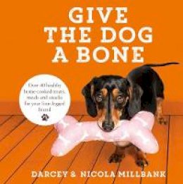 Nicola ´milly´ Millbank - Give the Dog a Bone: Over 40 healthy home-cooked treats, meals and snacks for your four-legged friend - 9780008246037 - KSG0013297