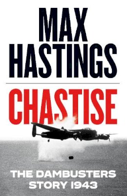 Max Hastings - Chastise: The Dambusters Story 1943 - 9780008280536 - 9780008280536