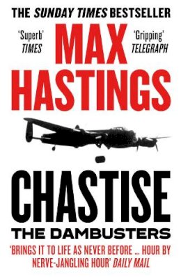 Max Hastings - Chastise: The Dambusters - 9780008280567 - 9780008280567