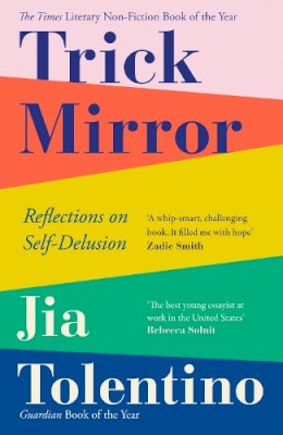 Jia Tolentino - Trick Mirror: Reflections on Self-Delusion - 9780008294953 - 9780008294953
