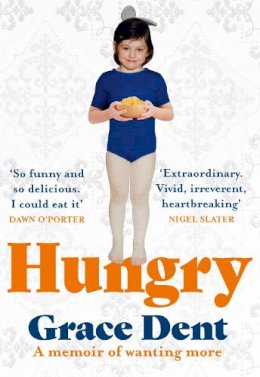 Grace Dent - Hungry: The Highly Anticipated Memoir from One of the Greatest Food Writers of All Time - 9780008333171 - 9780008333171