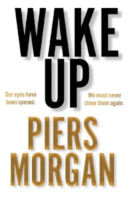 Piers Morgan - Wake Up: Why the world has gone nuts - 9780008392604 - 9780008392604