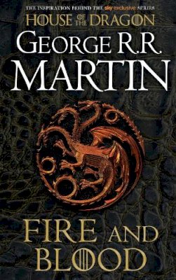 George R.r. Martin - Fire and Blood: The inspiration for HBO’s House of the Dragon (A Song of Ice and Fire) - 9780008402785 - 9780008402785