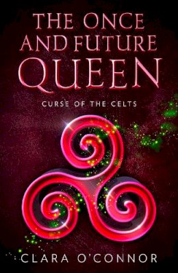 Clara O’Connor - Curse of the Celts (The Once and Future Queen, Book 2) - 9780008407698 - 9780008407698