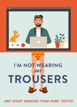 Abbie Headon - I´m Not Wearing Any Trousers: And Other Working from Home Truths - 9780008458737 - 9780008458737