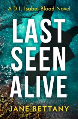 Jane Bettany - Last Seen Alive (Detective Isabel Blood, Book 3) - 9780008494834 - V9780008494834