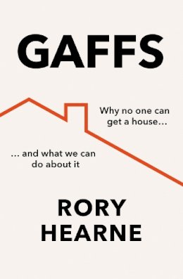 Rory Hearne - Gaffs: Why no one can buy a house, and what we can do about it - 9780008529581 - 9780008529581