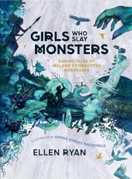 Ellen Ryan - Girls Who Slay Monsters: Daring Tales of Ireland’s Forgotten Goddesses - 9780008538972 - 9780008538972