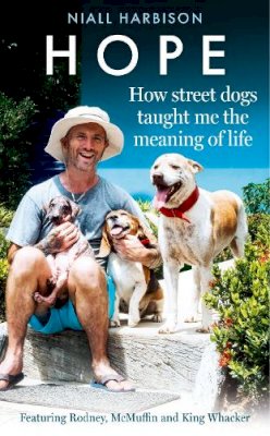 Niall Harbison - Hope – How Street Dogs Taught Me the Meaning of Life: Featuring Rodney, McMuffin and King Whacker - 9780008627218 - 9780008627218