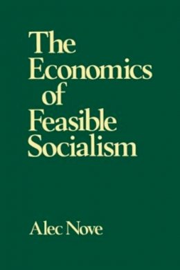 Alec Nove - The Economics Of Feasible Socialism      - 9780043350492 - V9780043350492