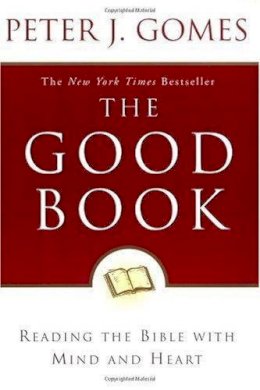 Peter J Gomes - The Good Book: Reading the Bible with Mind and Heart - 9780060088309 - V9780060088309