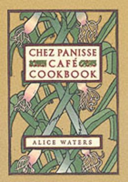 Alice L. Waters - Chez Panisse Cafe Cookbook - 9780060175832 - V9780060175832