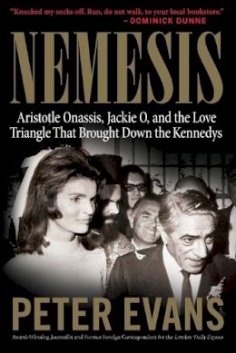 Peter Evans - Nemesis: The True Story of Aristotle Onassis, Jackie O, and the Love Triangle That Brought Down the Kennedys - 9780060580544 - V9780060580544