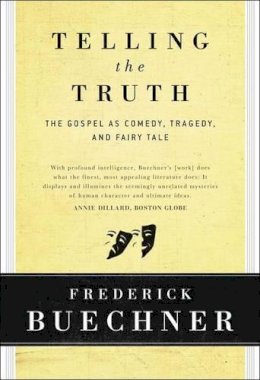 Frederick Buechner - Telling the Truth: The Gospel as Tragedy, Comedy, and Fairy Tale - 9780060611569 - V9780060611569 Frederick Buechner - Telling the Truth: The Gospel as Tragedy, Comedy, and Fairy Tale - 9780060611569 - V9780060611569
