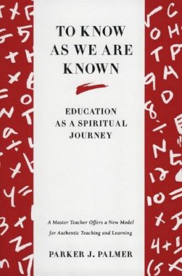 Parker J. Palmer - To Know as We Are Known: Education as a Spiritual Journey - 9780060664510 - V9780060664510