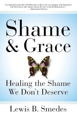 Lewis B Smedes - Shame and Grace: Healing the Shame We Don't Deserve - 9780060675226 - V9780060675226