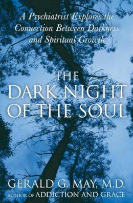 Gerald G Md. May - The Dark Night of the Soul: A Psychiatrist Explores the Connection Between Darkness and Spiritual Growth - 9780060750558 - V9780060750558