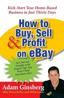 Adam Ginsberg - How to Buy, Sell, and Profit on eBay: Kick-Start Your Home-Based Business in Just Thirty Days - 9780060762872 - V9780060762872