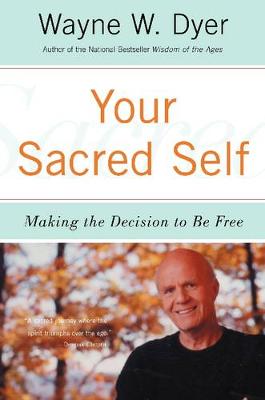 Dr. Wayne W. Dyer - Your Sacred Self: Making the Decision to Be Free - 9780060935832 - V9780060935832