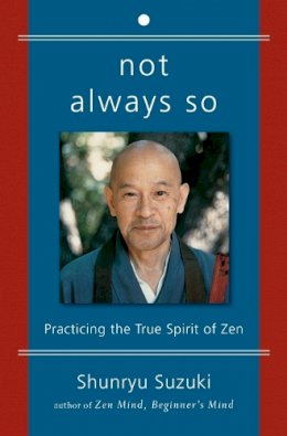 Shunryu Suzuki - Not Always So: Practicing the True Spirit of Zen - 9780060957544 - V9780060957544