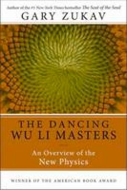 Gary Zukav - Dancing Wu Li Masters: An Overview of the New Physics - 9780060959685 - V9780060959685